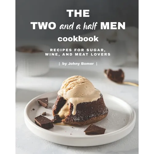 The Two and a Half Men Cookbook: Recipes for Sugar, Wine, And Meat Lovers - Paperback