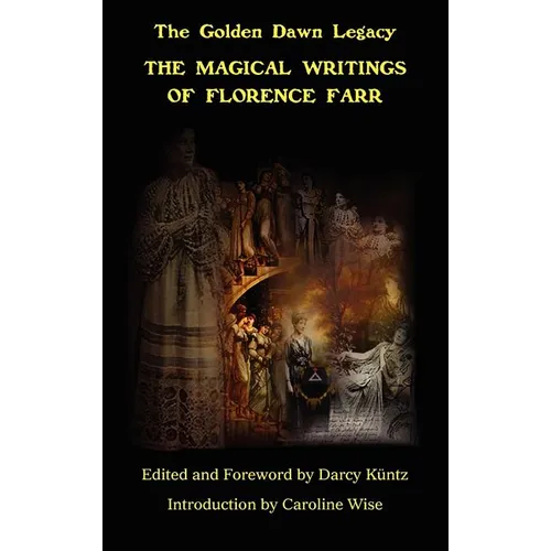 The Magical Writings of Florence Farr: The Golden Dawn Legacy Vol. 1 - Hardcover