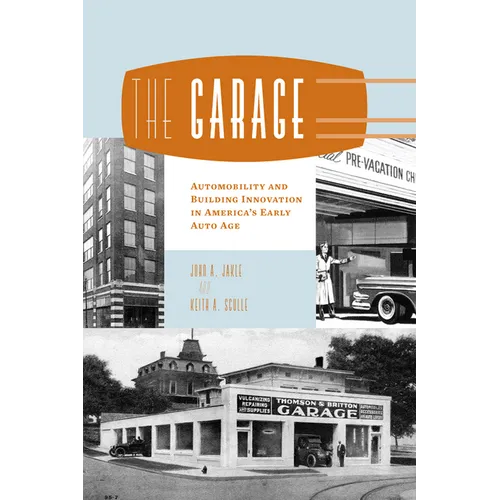 The Garage: Automobility and Building Innovation in America's Early Auto Age - Paperback