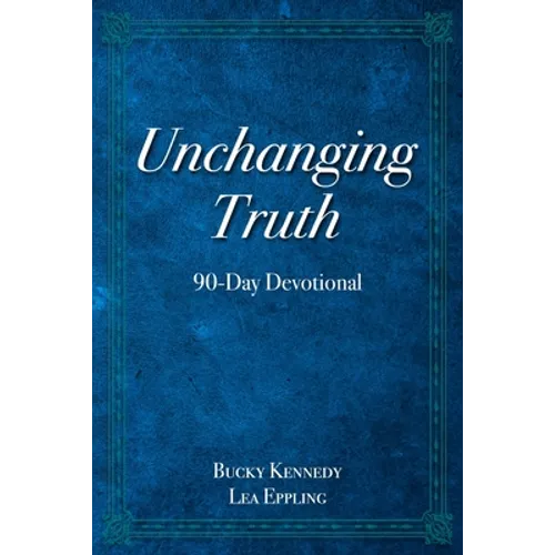 Unchanging Truth: 90-Day Devotional - Paperback