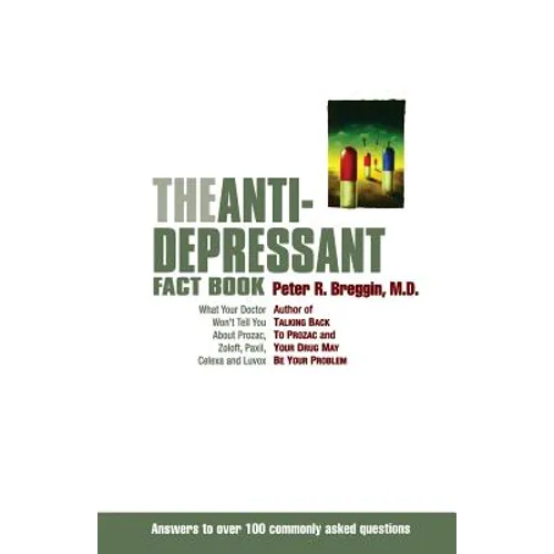The Anti-Depressant Fact Book: What Your Doctor Won't Tell You about Prozac, Zoloft, Paxil, Celexa, and Luvox - Paperback