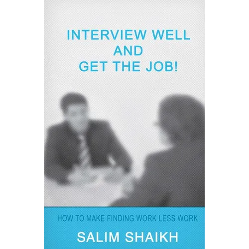 Interview Well And Get The Job!: How To Make Finding Work Less Work! - Paperback
