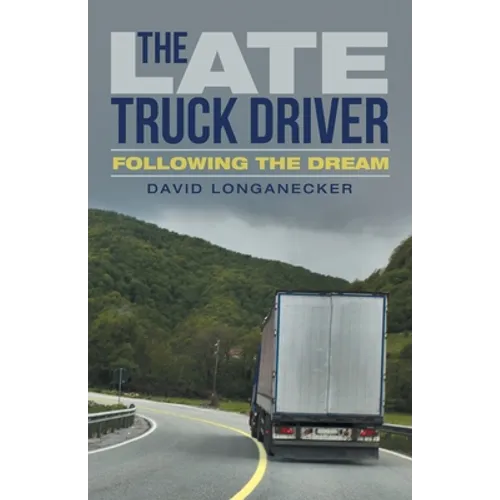 The Late Truck Driver: Following the Dream - Paperback