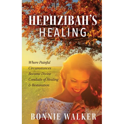 Hephzibah's Healing: Where Painful Circumstances Become Divine Conduits of Healing & Restoration - Paperback
