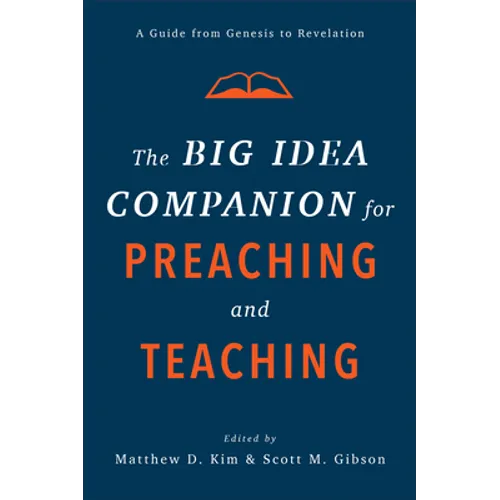 The Big Idea Companion for Preaching and Teaching: A Guide from Genesis to Revelation - Hardcover