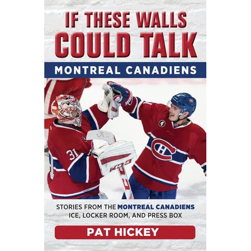If These Walls Could Talk: Montreal Canadiens: Stories from the Montreal Canadiens Ice, Locker Room, and Press Box - Paperback
