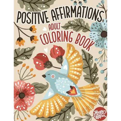 Adult Coloring Book Positive Affirmations: Motivational Coloring Book For Adults Relaxation with Inspirational Quotes and Stress Relieving Flower and - Paperback