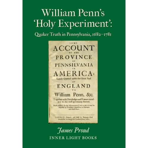 William Penn's 'Holy Experiment': Quaker Truth in Pennsylvania, 1682-1781 - Hardcover