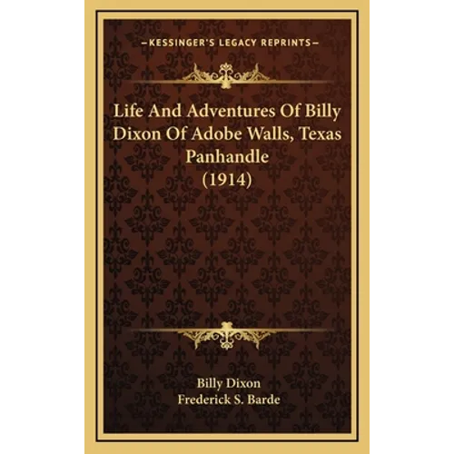 Life And Adventures Of Billy Dixon Of Adobe Walls, Texas Panhandle (1914) - Hardcover