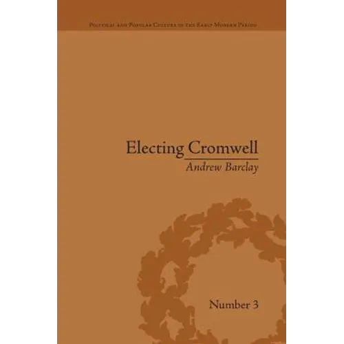 Electing Cromwell: The Making of a Politician - Paperback