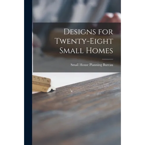 Designs for Twenty-eight Small Homes - Paperback