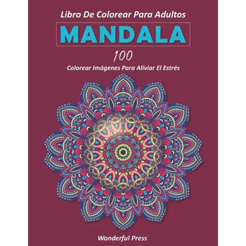 Mandala: Libro de Colorear para Adultos / 100 mandalas de colorear para aliviar el estrés y lograr una profunda sensación de calma y bienestar. - Paperback
