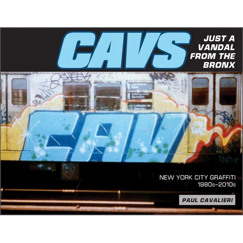 Cavs, Just a Vandal from the Bronx: New York City Graffiti, 1980s-2010s - Hardcover