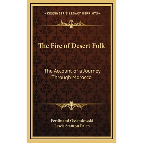 The Fire of Desert Folk: The Account of a Journey Through Morocco - Hardcover