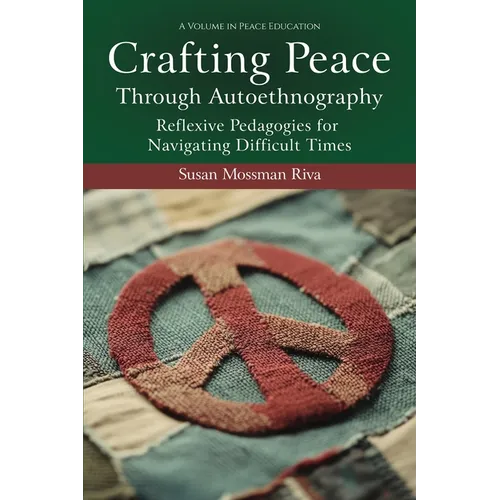 Crafting Peace Through Autoethnography: Reflexive Pedagogies for Navigating Difficult Times - Hardcover