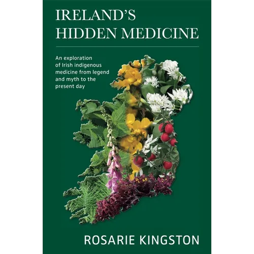 Ireland's Hidden Medicine: An Exploration of Irish Indigenous Medicine from Legend and Myth to the Present Day - Paperback