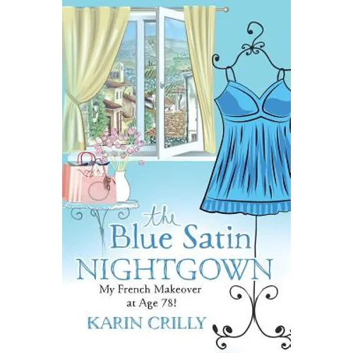The Blue Satin Nightgown: My French Makeover at Age 78 - Paperback