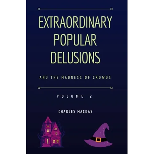 Extraordinary Popular Delusions and the Madness of Crowds Vol 2 - Paperback