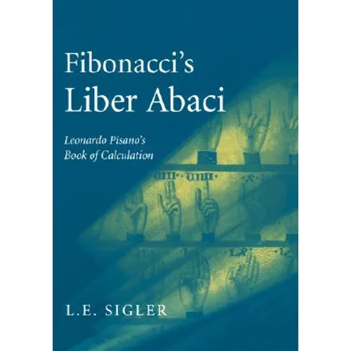 Fibonacci's Liber Abaci: A Translation Into Modern English of Leonardo Pisano's Book of Calculation - Paperback