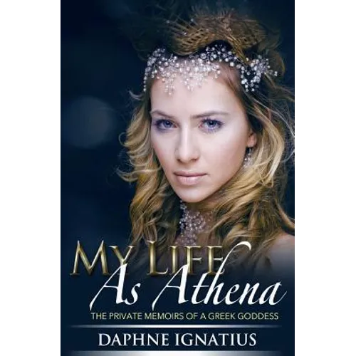 My Life as Athena: The private memoirs of a greek goddess - Paperback