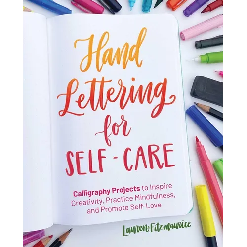 Hand Lettering for Self-Care: Calligraphy Projects to Inspire Creativity, Practice Mindfulness, and Promote Self-Love - Paperback