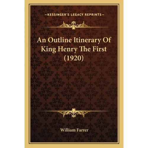 An Outline Itinerary Of King Henry The First (1920) - Paperback