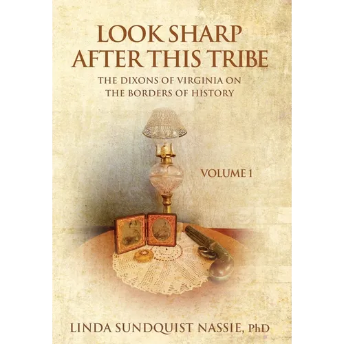 Look Sharp After This Tribe Volume 1: The Dixons of Virginia on the Borders of History - Hardcover