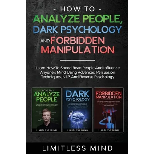 How To Analyze People, Dark Psychology And Forbidden Manipulation: Learn How To Speed Read People And Influence Anyone's Mind Using Advanced Persuasio - Paperback