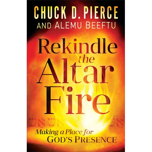Rekindle the Altar Fire: Making a Place for God's Presence - Paperback