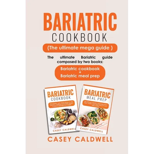 Bariatric Cookbook (the Ultimate Mega Guide): The ultimate Bariatric guide composed by two books: Bariatric cookbook + Bariatric meal prep - Paperback