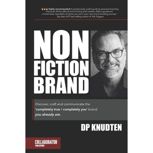 Nonfiction Brand: Discover, craft and communicate the 'completely true / completely you' brand-you already are. - Paperback