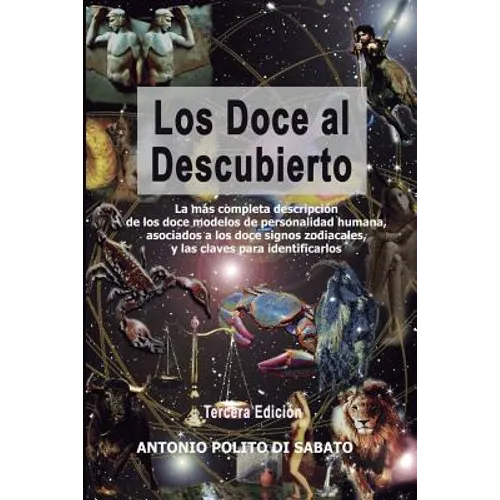 Los Doce Al Descubierto: La Más Completa Descripción de Los Doce Modelos de Personalidad Humana Asociados a Los Signos Zodiacales Y Las Claves - Paperback