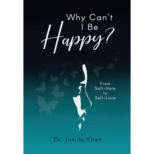 Why Can't I Be Happy-From Self-Hate to Self-Love - Hardcover