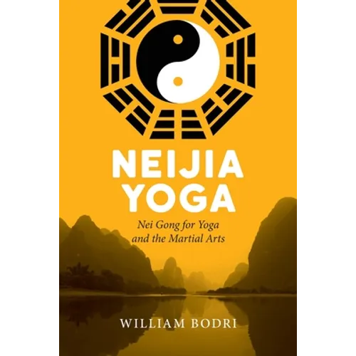 Neijia Yoga: Nei Gong for Yoga and the Martial Arts - Paperback