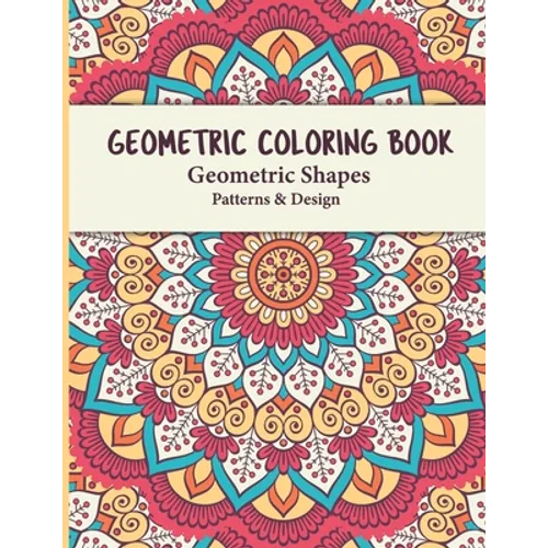 Geometric Coloring Book: Geometric Shapes and Patterns Coloring Book Relaxing and Stress Relieving Great Activity for everyone - Paperback
