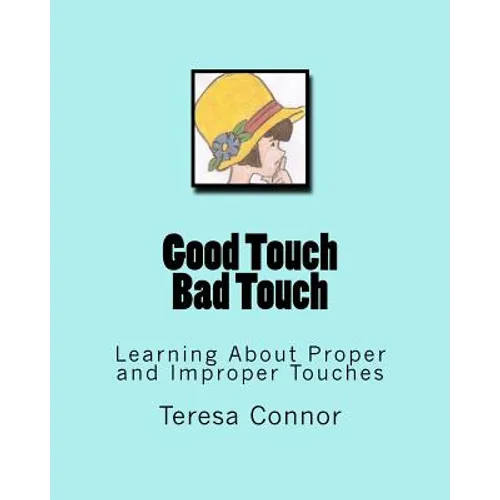 Good Touch Bad Touch: Learning About Proper and Improper Touches - Paperback