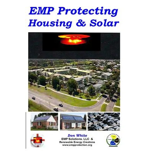 EMP Protecting Housing and Solar: A National EMP protection plan as well as EMP protection of family, homes and communities. Protection is achieved vi - Paperback
