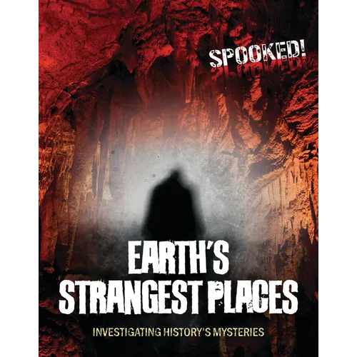 Earth's Strangest Places: Investigating History's Mysteries - Paperback