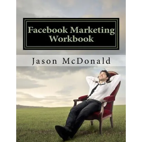 Facebook Marketing Workbook 2016: How to Market Your Business on Facebook - Paperback