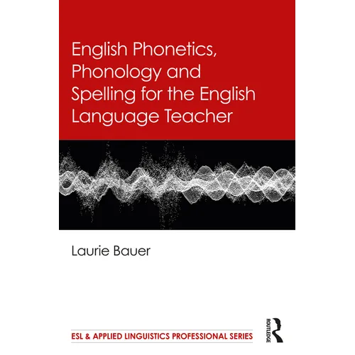 English Phonetics, Phonology and Spelling for the English Language Teacher - Paperback