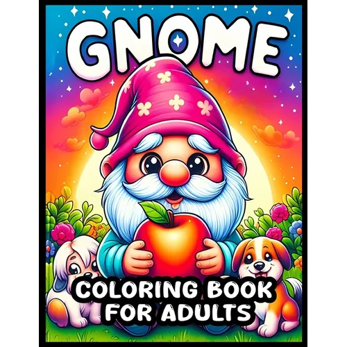 Gnome Coloring Book For Adults: 56 Garden Gnome Illustrations for Mindful Relaxation, A Bold and Easy Coloring Book to Unwind and Relieve Stress - Paperback