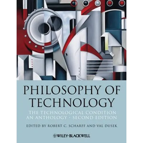 Philosophy of Technology: The Technological Condition: An Anthology - Paperback