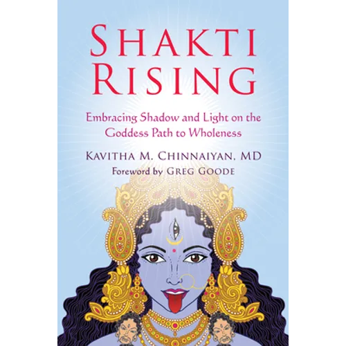Shakti Rising: Embracing Shadow and Light on the Goddess Path to Wholeness - Paperback