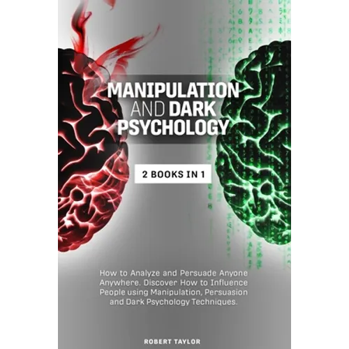 Manipulation and Dark Psychology: 2 Books in 1: How to Analyze and Persuade Anyone Anywhere. Discover How to Influence People using Manipulation, Pers - Paperback