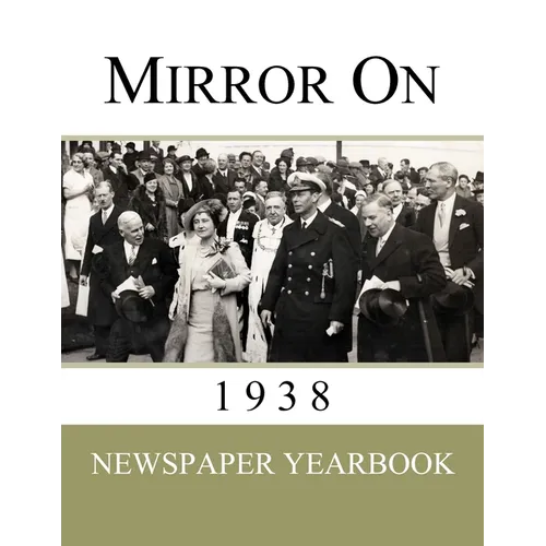 Mirror On 1938: Newspaper Yearbook containing 120 front pages from 1938 - Unique birthday gift / present idea. - Paperback