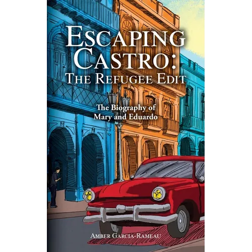 Escaping Castro - The Refugee Edit: The Biography of Mary and Eduardo - Paperback