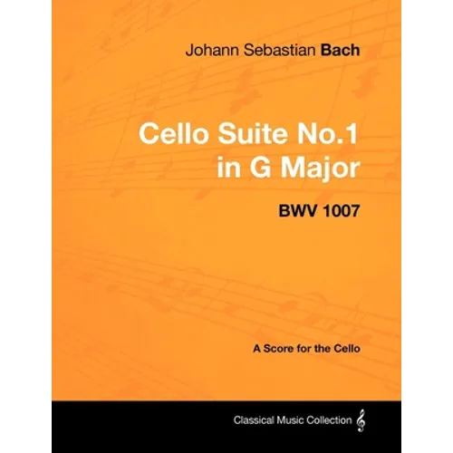 Johann Sebastian Bach - Cello Suite No.1 in G Major - BWV 1007 - A Score for the Cello - Paperback