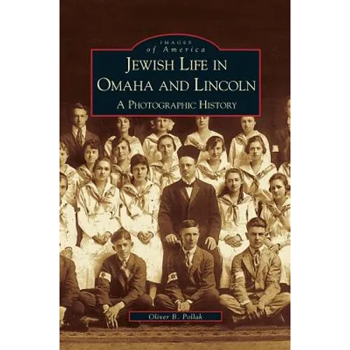 Jewish Life in Omaha and Lincoln: A Photographic History - Hardcover