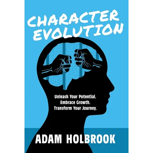 Character Evolution: Unleash Your Potential. Embrace Growth. Transform Your Journey. - Hardcover