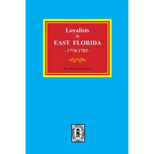 Loyalists in EAST FLORIDA, 1774-1785 (Volume #1) - Paperback